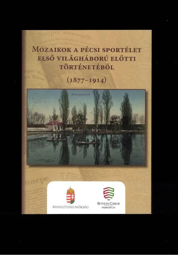Horváth L. Balázs – Pucz Péter – Szalánczi Krisztián (szerk.): Mozaikok a pécsi sportélet első világháború előtti történetéből (1877–1914)